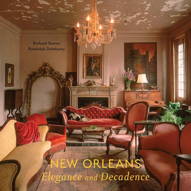 Richard Sexton - Randolph Delehanty | New Orleans : Elegance and Decadence