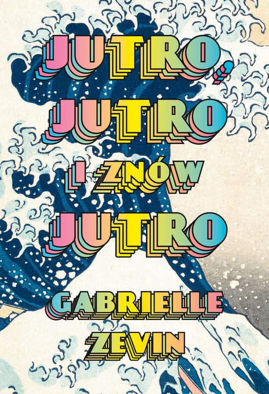 Zevin, Gabrielle | Jutro, jutro i znów jutro
