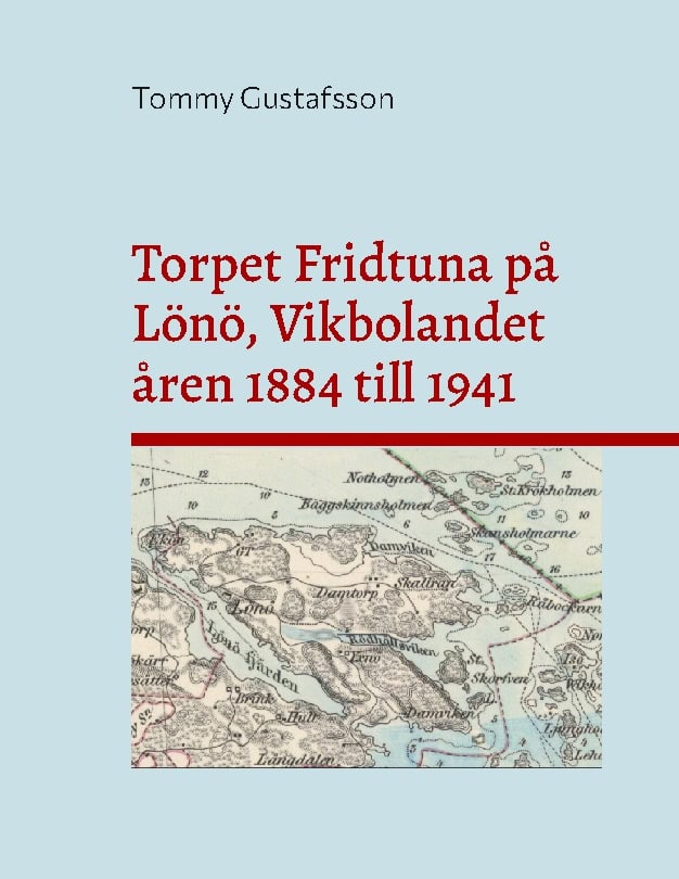 Torpet Fridtuna på Lönö, Vikbolandet åren 1884 till 1941 : Att vara torpare