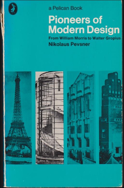 Pevsner, Nikolaus | Pioneers of Modern Design : From William Morris to Walter Gropius