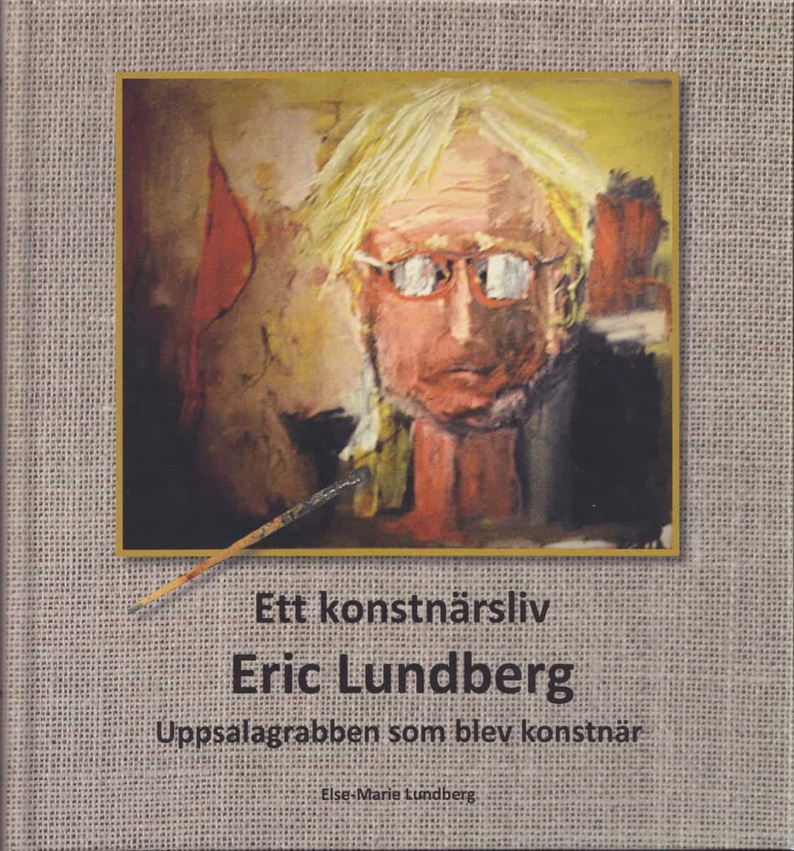 Lundberg, Else-Marie | Ett konstnärsliv : Eric Lundberg : Uppsalagrabben som blev konstnär