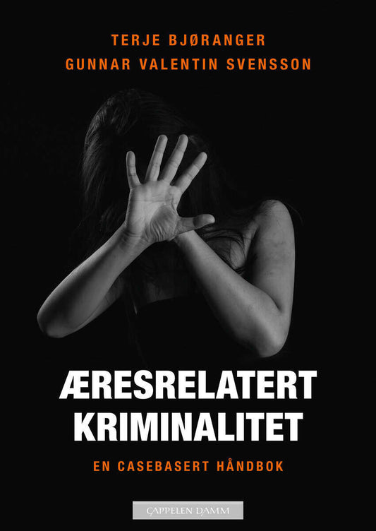 Bjøranger, Terje | Svensson, Gunnar Valentin | Æresrelatert kriminalitet : En casebasert håndbok