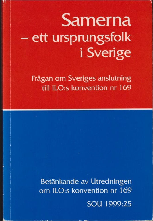 Samerna : Frågan om ILO:s konvention nr 169 : betänkande av utredningen om ILO:s konvention nr 169 : ett ursprungsfolk i...