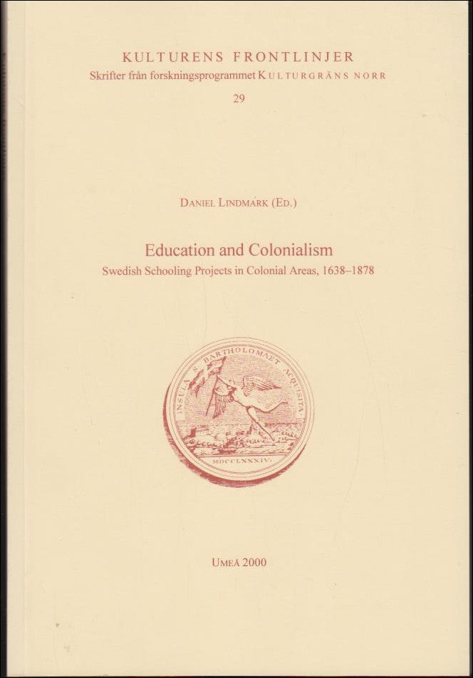 Lindmark, Daniel (red.) | Education and Colonialism : Swedish Schooling Projects in Colonial Areas 1638-1878