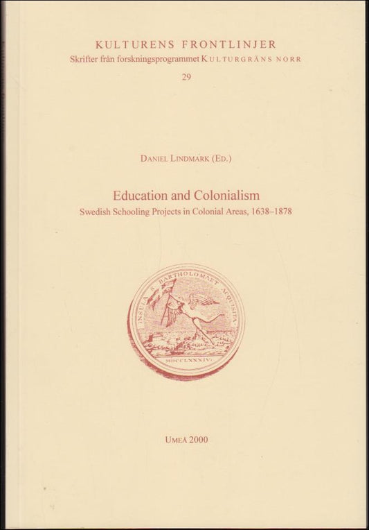 Lindmark, Daniel (red.) | Education and Colonialism : Swedish Schooling Projects in Colonial Areas 1638-1878