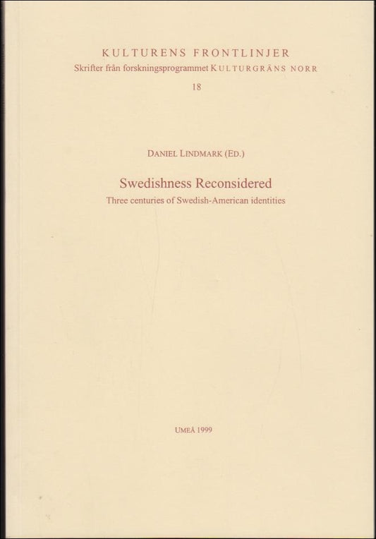 Lindmark, Daniel (red.) | Swedishness Reconsidered : Three centuries of Swedish-American identities