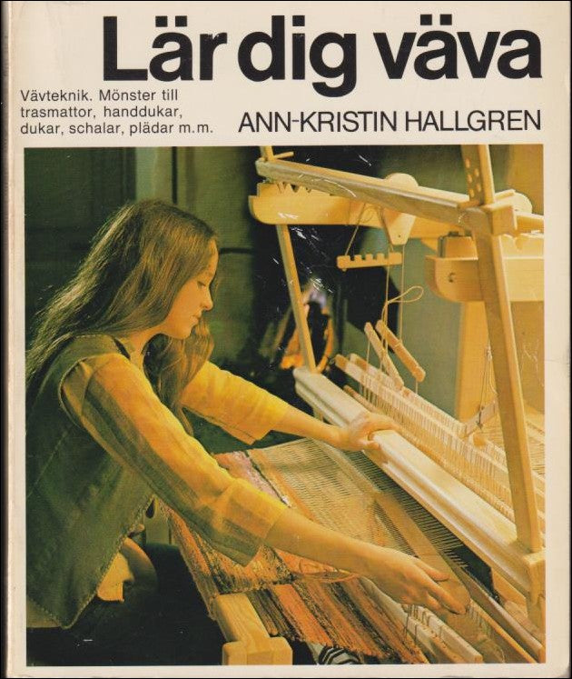 Hallgren, Ann-Kristin | Lär dig väva : Vävteknik. Mönster till trasmattor, handdukar, dukar, schalar, plädar m.m.