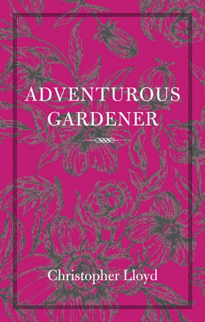 Lloyd, Christopher | The adventurous gardener