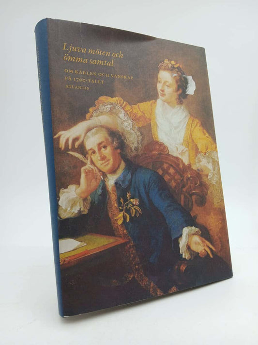 Lindgärde, Valborg | Mansén, Elisabeth [red.] | Ljuva möten och ömma samtal : Om kärlek och vänskap på 1700-talet