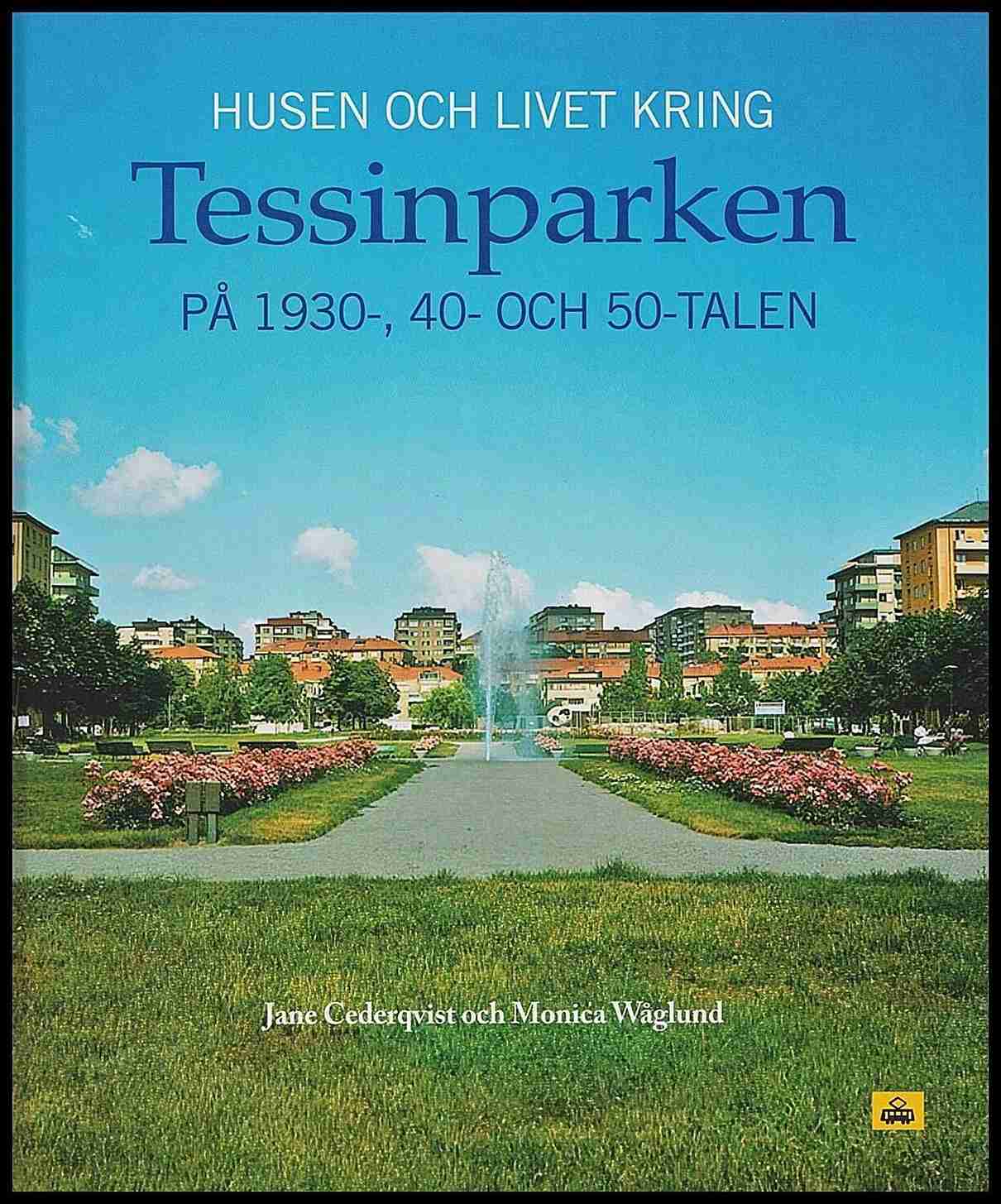 Cederqvist, Jane | Wåglund, Monica | Husen och livet kring Tessinparken på 1930-, 40- och 50-talen