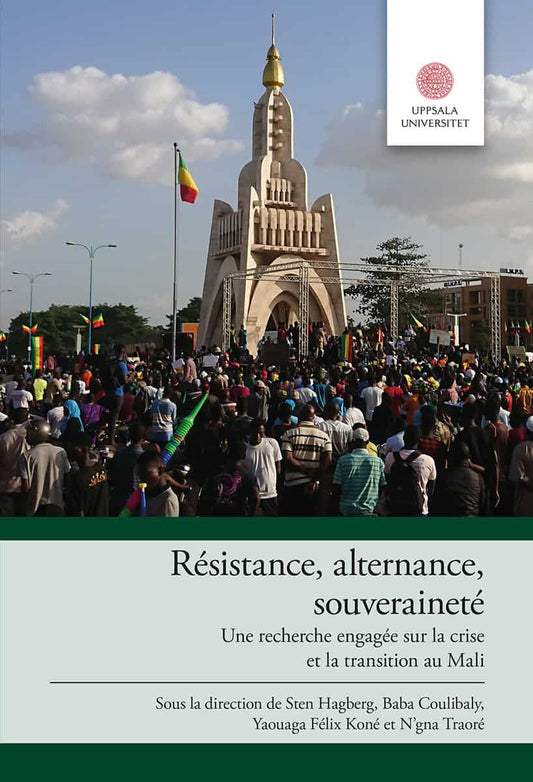 Hagberg, Sten | Coulibaly, Baba | Koné, Yaouaga Félix | N'gna , Traoré | Résistance, alternance, souveraineté : Une rech...