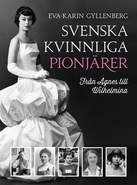 Gyllenberg, Eva-Karin | Svenska kvinnliga pionjärer : Från Agnes till Wilhelmina