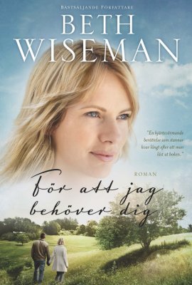 Wiseman, Beth | För att jag behöver dig