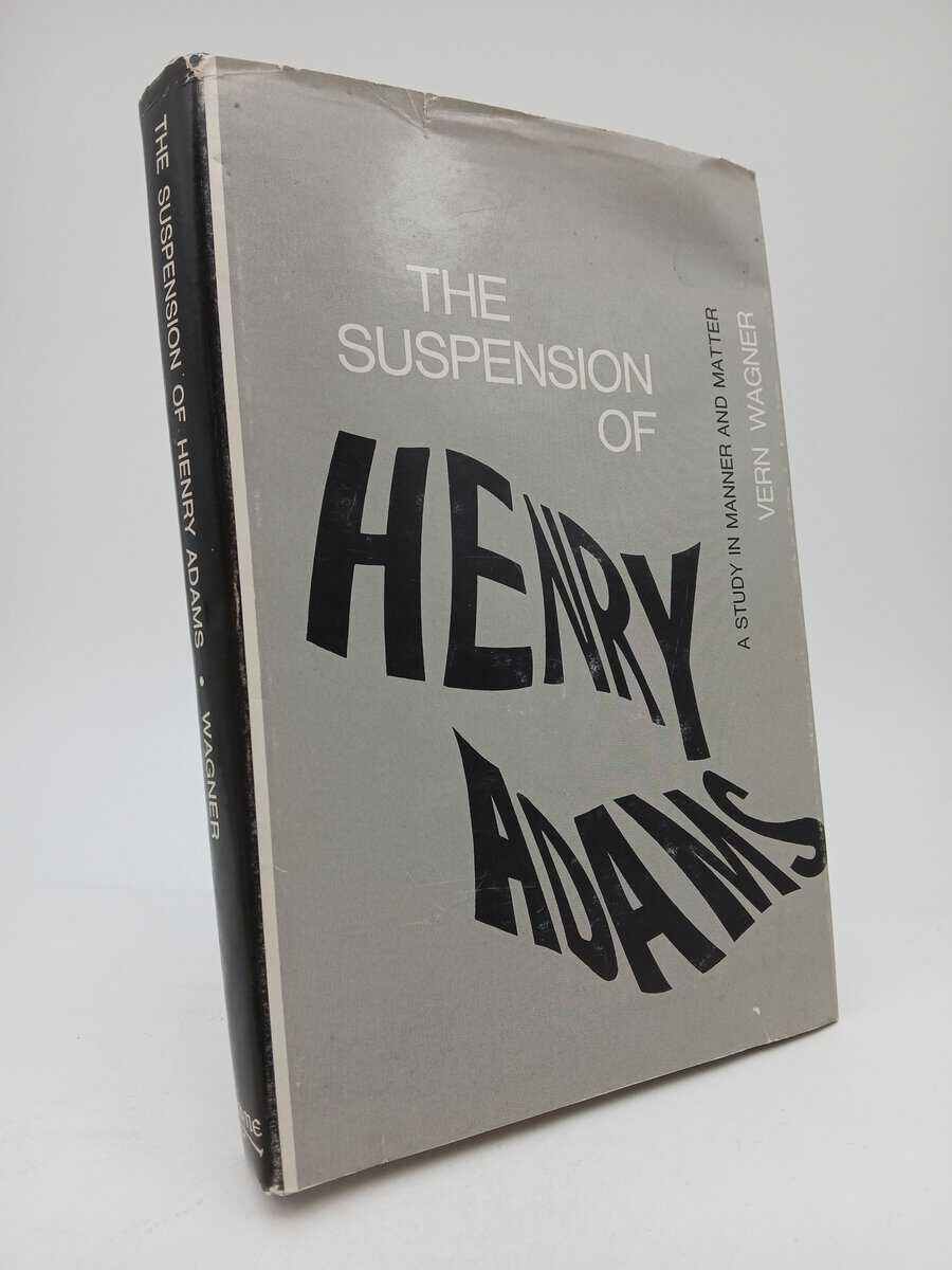 Wagner, Vern | The suspension of Henry Adams : A study in manner and matter