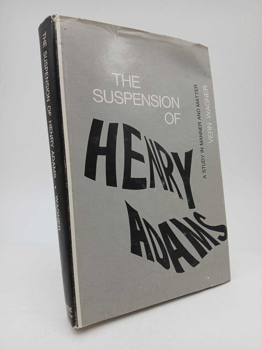 Wagner, Vern | The suspension of Henry Adams : A study in manner and matter