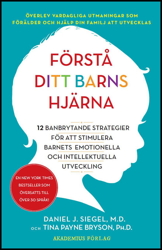 Siegel, Daniel J. | Payne Bryson, Tina | Förstå ditt barns hjärna : 12 banbrytande strategier för att stimulera barnets ...