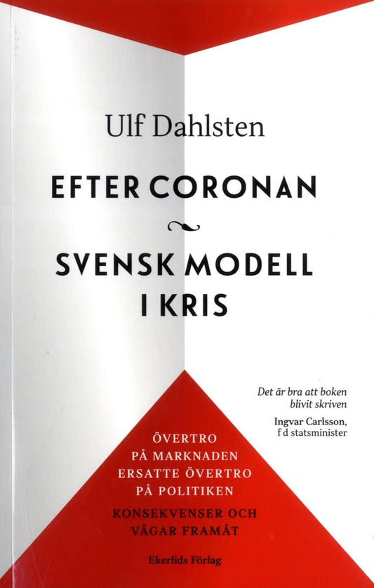 Dahlsten, Ulf | Efter Coronan : Svensk modell i kris : övertro på marknaden ersatte övertro på politiken - konsekvenser ...
