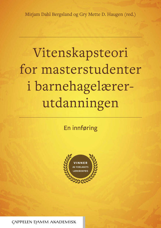 Dahl Bergsland, Mirjam | Haugen, Gry Mette D. [red.] | Vitenskapsteori for masterstudenter i barnehagelærerutdanningen :...