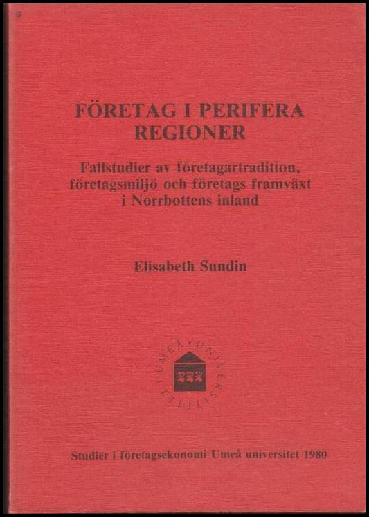 Sundin, Elisabeth | Företag i perifera regioner : Fallstudier av företagartradition företagsmiljö och företags framväxt ...