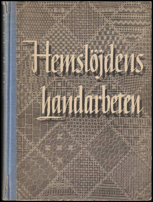 Lundbäck, Maja (et al) | Hemslöjdens handarbeten : Utarbetad på uppdrag av Svenska Hemslöjdsföreningarnas Riksförbund
