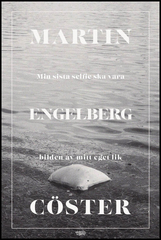 Engelberg Cöster, Martin | Min sista selfie ska vara bilden av mitt eget lik