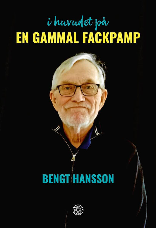 Hansson, Bengt | I huvudet på en gammal fackpamp