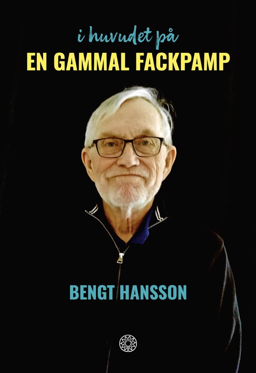 Hansson, Bengt | I huvudet på en gammal fackpamp