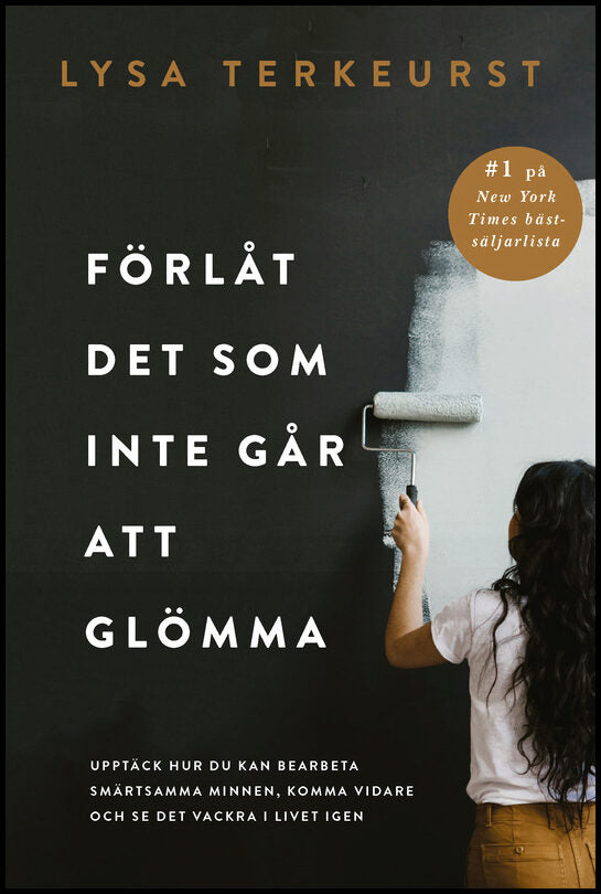TerKeurst, Lysa | Förlåt det som inte går att glömma : Upptäck hur du kan bearbeta smärtsamma minnen, komma vidare och s...