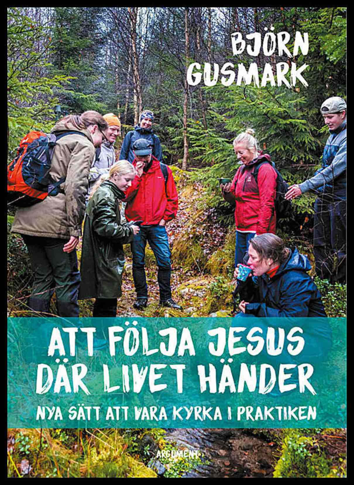 Gusmark, Björn | Att följa Jesus där livet händer : Nya sätt att vara kyrka i praktiken