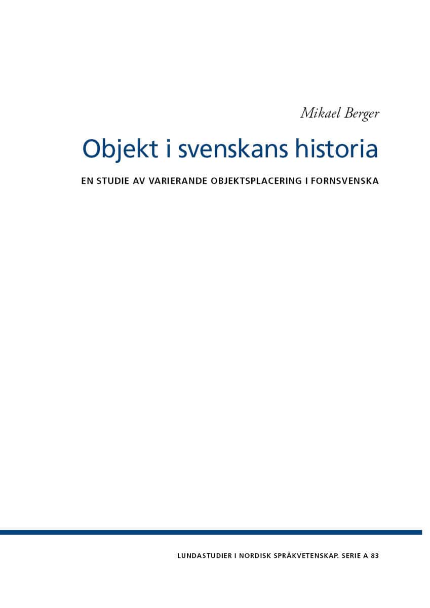 Berger, Mikael | Objekt i svenskans historia : En studie av varierande objektsplacering i fornsvenska