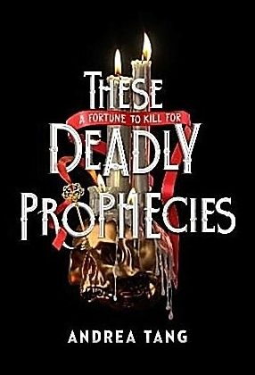 Tang, Andrea | These Deadly Prophecies