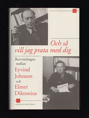 Johnson, Eyvind | Diktonius, Elmer | Och så vill jag prata med dig : Brevväxlingen mellan Eyvind Johnson och Elmer Dikto...