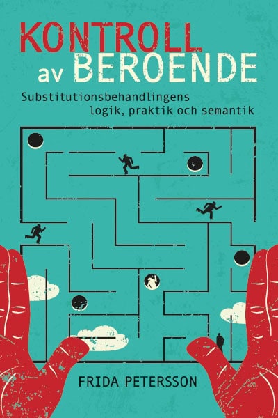 Petersson, Frida | Kontroll av beroende : Substitutionsbehandlingens logik, praktik och semantik