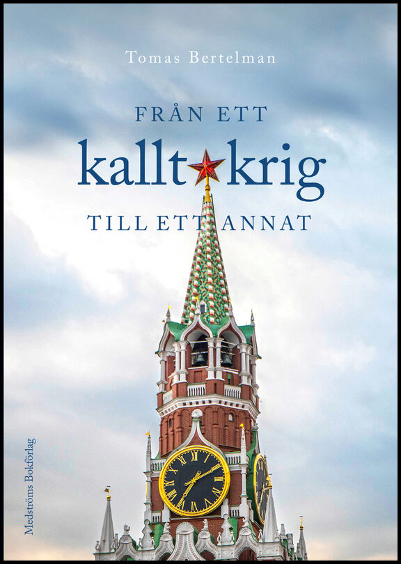 Bertelman, Tomas | Från ett kallt krig till ett annat : Stockholm, Leningrad och Moskva 1983-2