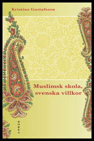 Gustafsson, Kristina | Muslimsk skola, svenska villkor : Konflikt, identitet och förhandling