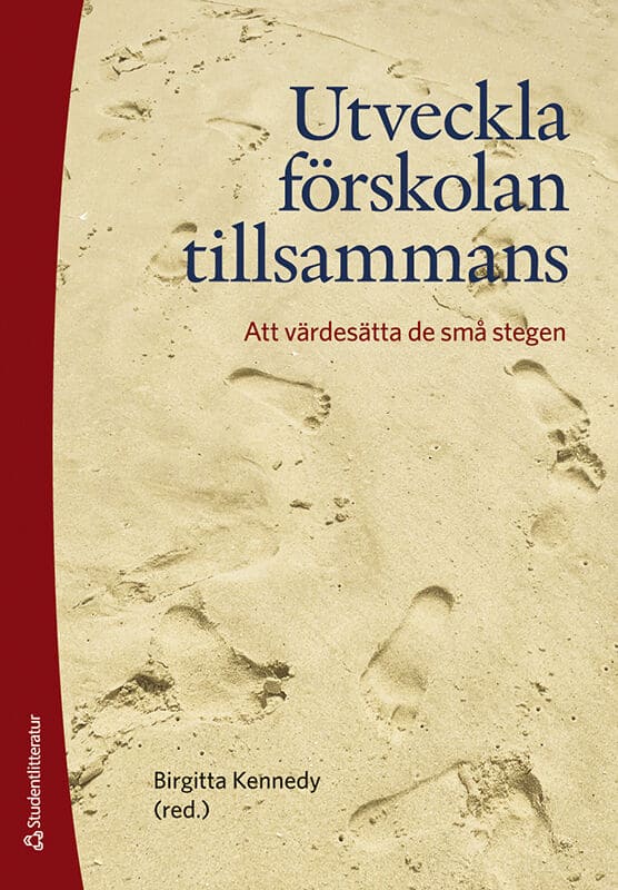 Kennedy, Birgitta | Alnervik, Karin | et al | Utveckla förskolan tillsammans : --att värdesätta de små stegen