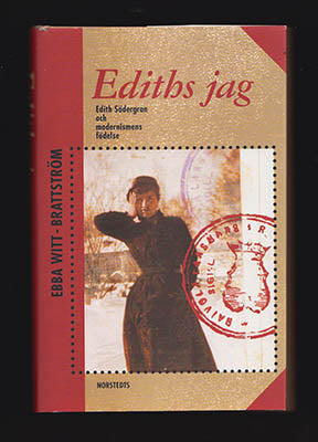 Witt-Brattström, Ebba | Ediths jag : Edith Södergran och modernismens födelse [Södergran, Edith (1892-1923)]