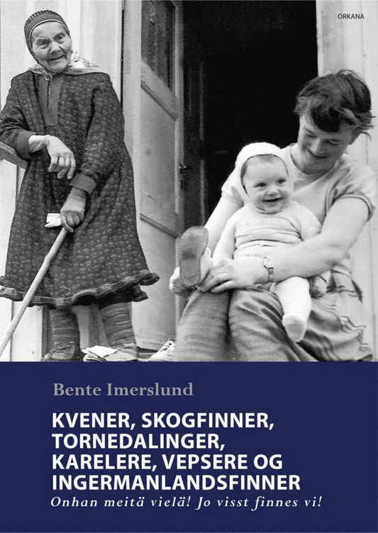 Imerslund, Bente | Kvener, skogfinner, tornedalinger, karelere, vepsere og ingermanlandsfinner : Onhan meitä vielä! Jo v...