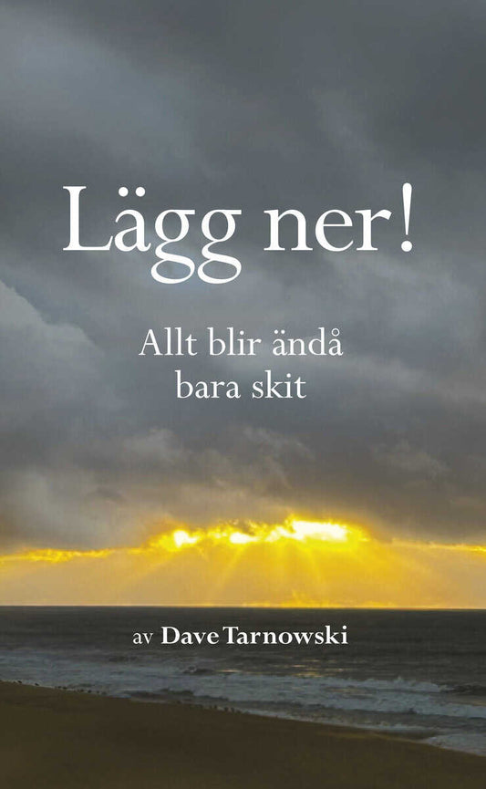 Tarnowski, Dave | Lägg ner! Allt blir ändå bara skit
