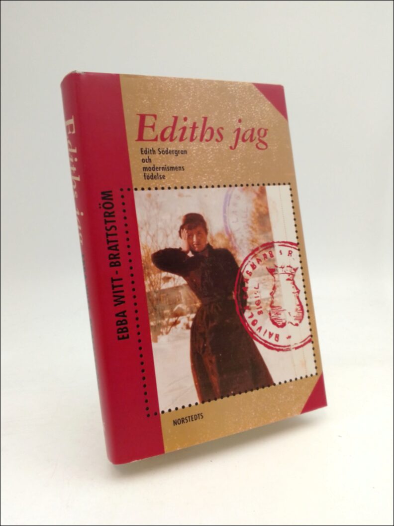 Witt-Brattström, Ebba | Ediths jag : Edith Södergran och modernismens födelse [Södergran, Edith (1892-1923)]