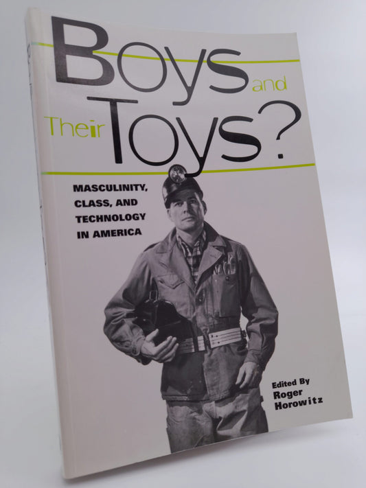 Horowitz, Roger [ed.] | Boys and their toys? : Masculinity, technology, and class in America