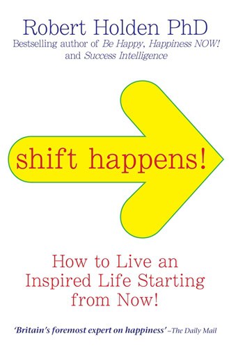 Holden, Robert | Shift happens! : How to live an inspired life... starting from now!