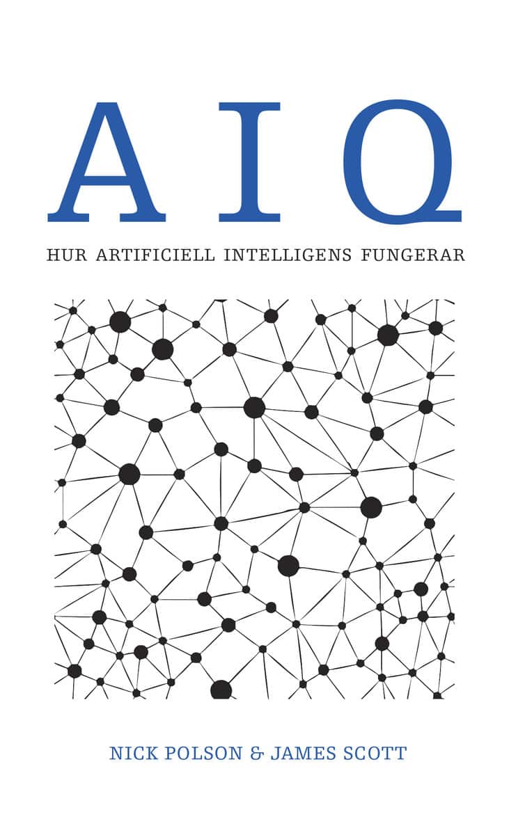 Polson, Nick | Scott, James | AIQ. Hur artificiell intelligens fungerar