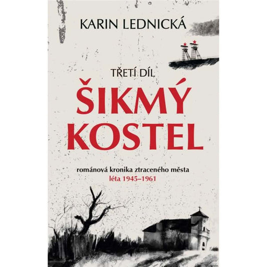 Lednická, Karin | Šikmý kostel : Třetí díl. Románová kronika ztraceného města, léta 1945–1961