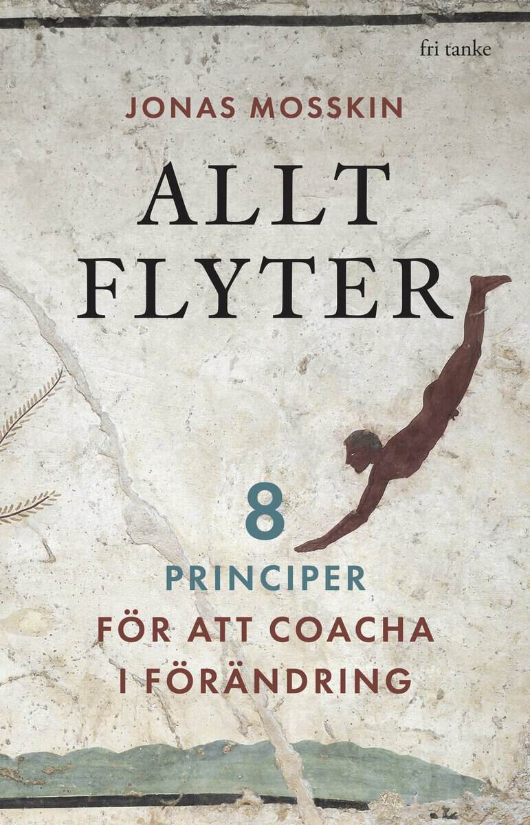 Mosskin, Jonas | Allt flyter : 8 principer för att coacha i förändring