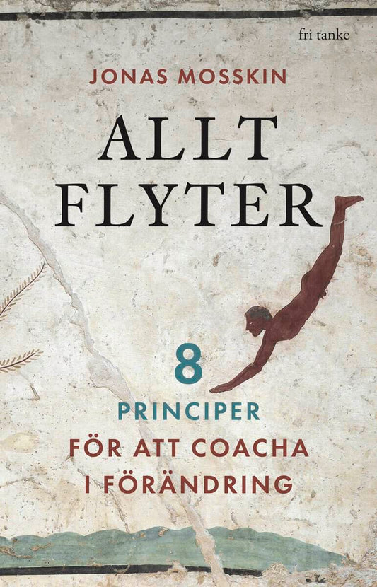 Mosskin, Jonas | Allt flyter : 8 principer för att coacha i förändring