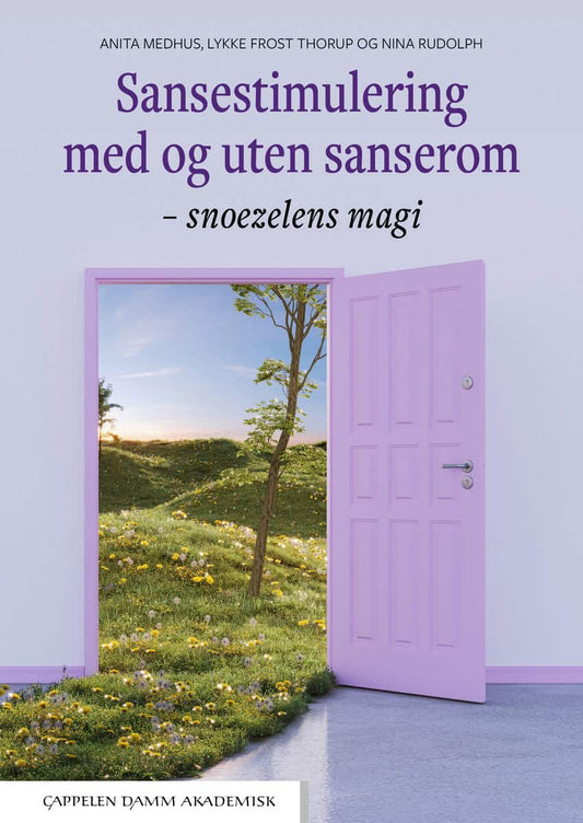 Medhus, Anita | Frost Thorup, Lykke | Rudolph, Nina | Sansestimulering med og uten sanserom : Snoezelens magi