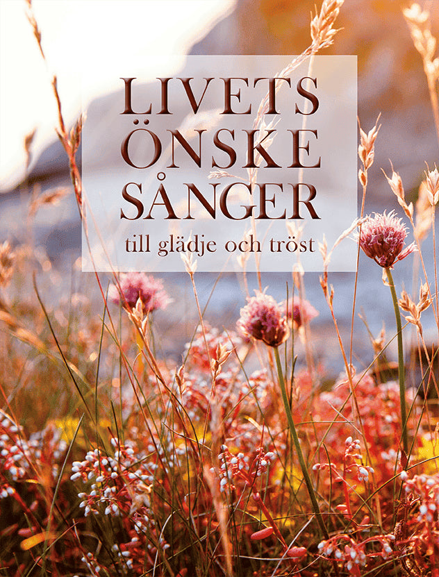 Sacilotto, Birgitta [red.] | Livets önskesånger : Till glädje och tröst