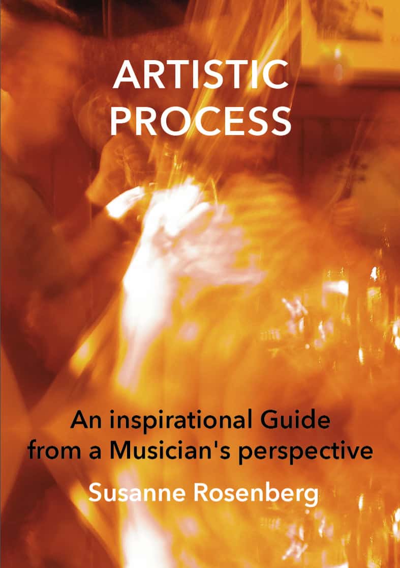 Rosenberg, Susanne | Artistic process : An inspirational guide from a musician’s perspective