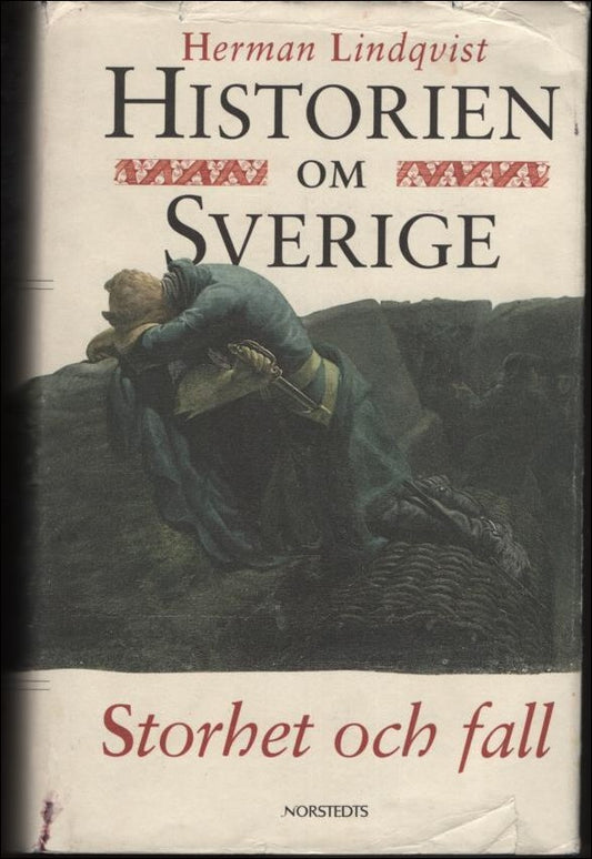 Lindqvist, Herman | Historien om Sverige. Storhet och fall